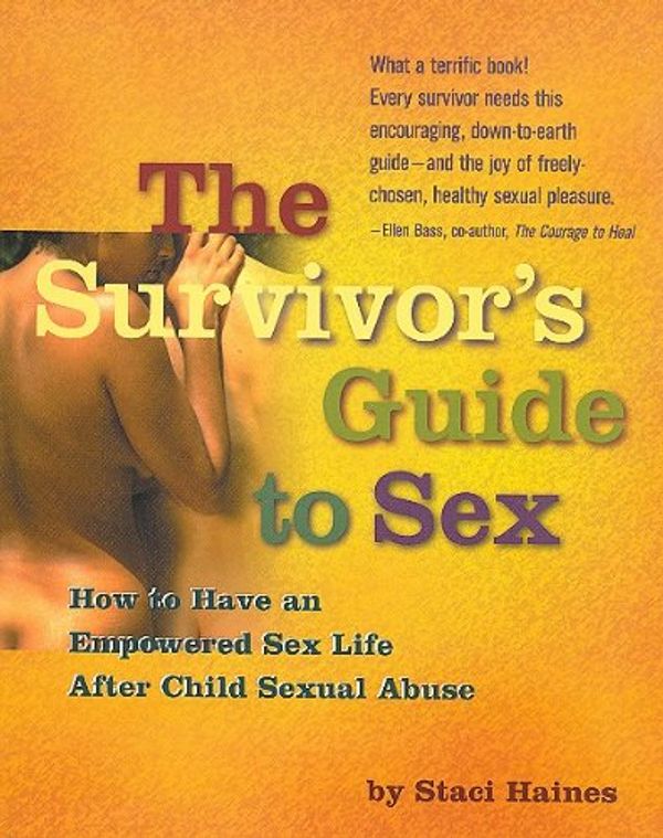 Cover Art for 9780965094528, The Survivor's Guide to Sex: How to Have a Great Sex Life After Child Sexual Abuse by Staci Haines