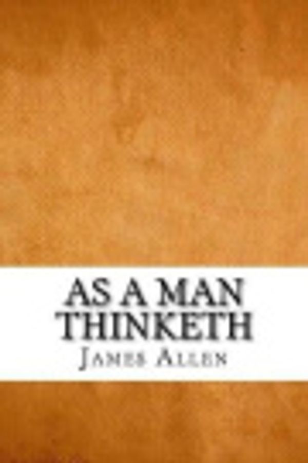 Cover Art for 9781544811574, As a Man Thinketh by James Allen