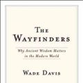 Cover Art for 9780887847660, The Wayfinders: Why Ancient Wisdom Matters in the Modern World by Wade Davis