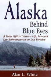 Cover Art for 9780966320114, Alaska Behind Blue Eyes by White, Alan L.