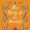 Cover Art for 9781528787611, The Story of the Amulet by E. Nesbit