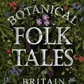 Cover Art for 9780750981217, Botanical Folk Tales of Britain and Ireland by Lisa Schneidau