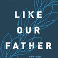 Cover Art for 9780802424426, Like Our Father: How God Parents Us and Why That Matters for Our Parenting by Christina Fox