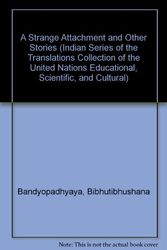 Cover Art for 9780889622210, A Strange Attachment and Other Stories (Indian Series of the Translations Collection of the United Nations Educational, Scientific, and Cultural) by Bibhutibhushana Bandyopadhyaya