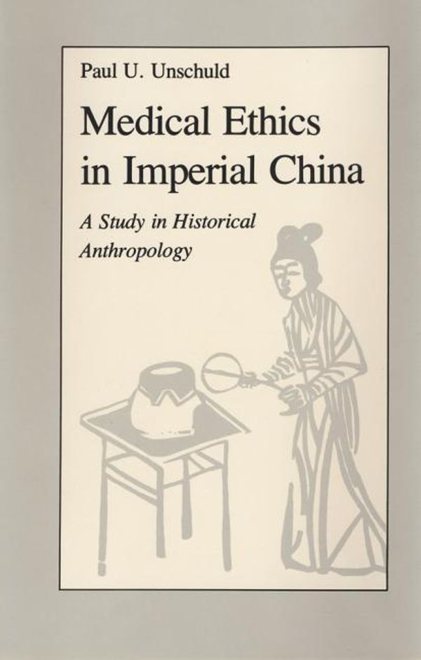Cover Art for 9780520035430, Medical Ethics in Imperial China by Paul U. Unschuld