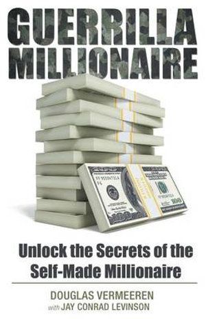 Cover Art for 9781491773871, Guerrilla Millionaire: Unlock the Secrets of the Self-Made Millionaire by Douglas Vermeeren