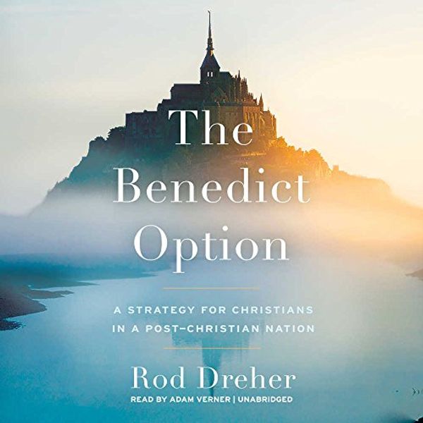 Cover Art for 9781538406076, The Benedict Option: A Strategy for Christians in a Post-christian Nation by Rod Dreher