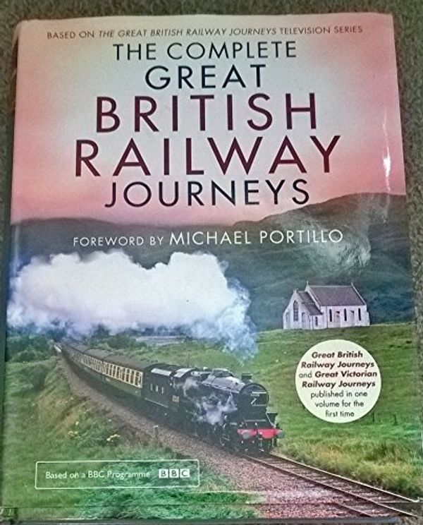 Cover Art for 9780007950096, The Complete Great British Railway Journeys by Bunce Charlie Farringdon Karen