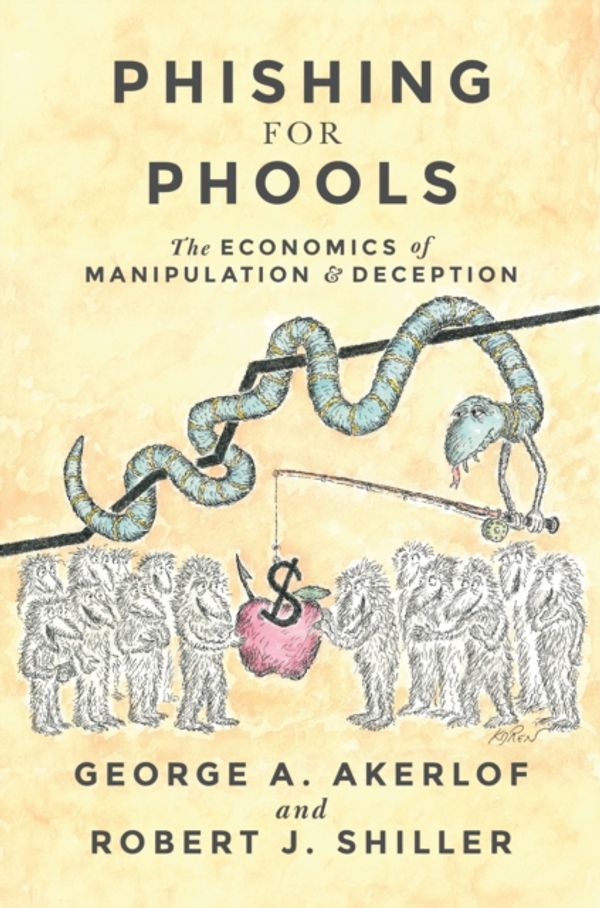 Cover Art for 9780691168319, Phishing for Phools: The Economics of Manipulation and Deception by George A. Akerlof