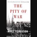 Cover Art for 9781549189159, The Pity of War by Niall Ferguson