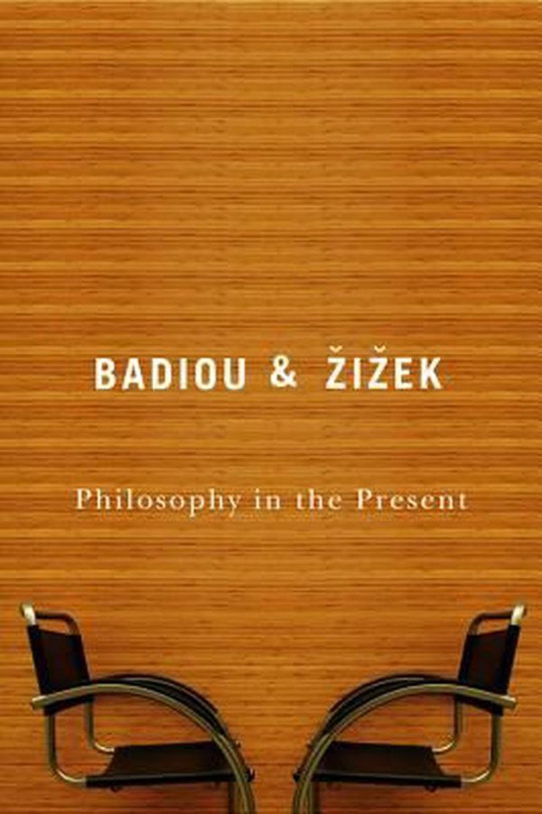 Cover Art for 9780745640976, Philosophy in the Present by Alain Badiou, Slavoj Zizek