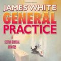Cover Art for 9780739433874, General Practice, A Sector General Omnibus by James White
