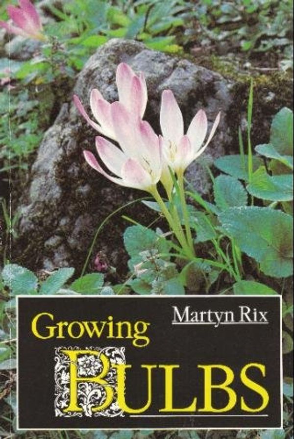 Cover Art for 9780747028086, Growing Bulbs by Rix, Martyn