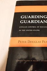 Cover Art for 9780801426759, Guarding the Guardians: Civilian Control of Nuclear Weapons in the United States (Cornell Studies in Security Affairs) by Peter D. Feaver