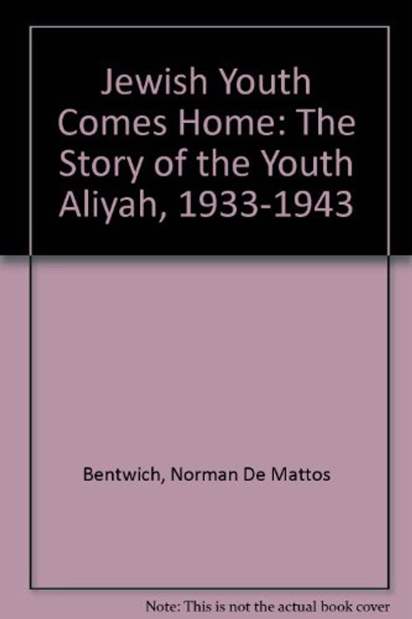 Cover Art for 9780883553091, Jewish Youth Comes Home: The Story of the Youth Aliyah, 1933-1943 by Norman De Mattos Bentwich