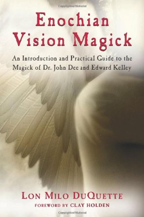 Cover Art for 0712323504133, Enochian Vision Magick: An Introduction and Practical Guide to the Magick of Dr. John Dee and Edward Kelley by Lon Milo DuQuette