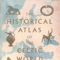 Cover Art for 9780500288313, The Historical Atlas of the Celtic World by John Haywood