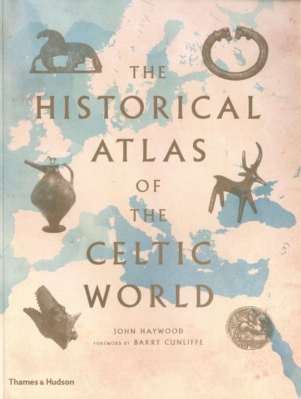 Cover Art for 9780500288313, The Historical Atlas of the Celtic World by John Haywood