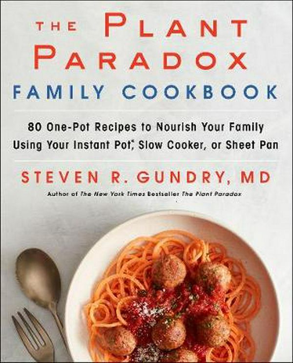 Cover Art for 9780062983954, The Plant Paradox Family Cookbook by Gundry MD, Dr. Steven R