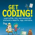 Cover Art for 9780763692766, Get Coding!: Learn HTML, CSS & JavaScript & Build a Website, App & Game by Young Rewired State