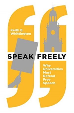 Cover Art for 9780691191522, Speak Freely: Why Universities Must Defend Free Speech (New Forum Books) by Keith E. Whittington