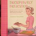 Cover Art for 9780061251344, Deceptively Delicious: Simple Secrets to Get Your Kids Eating Good Food by Jessica Seinfeld