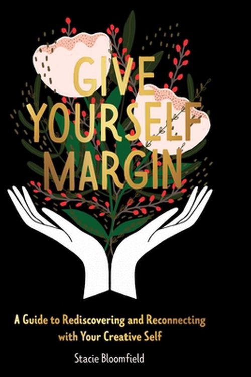 Cover Art for 9781524856168, Give Yourself Margin: A Guide to Rediscovering and Reconnecting with Your Creative Self by Stacie Bloomfield