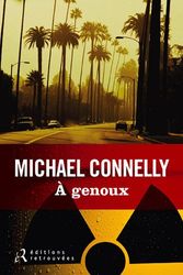 Cover Art for 9782365590006, A genoux by Michael Connelly