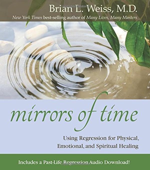 Cover Art for B01K31VERS, Mirrors of Time by Brian L Weiss M.D. (2015-03-31) by Brian L. Weiss, MD