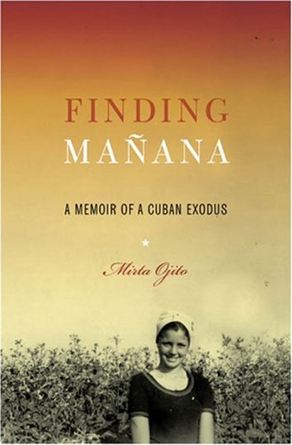 Cover Art for 9781594200410, Finding Mañana: A Memoir of a Cuban Exodus by Mirta Ojito