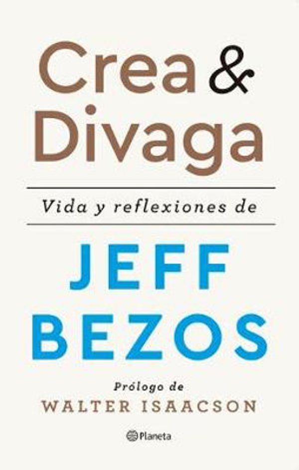 Cover Art for 9786075690148, Crea y divaga / Invent and Wander: Vida y reflexiones de Jeff Bezos / The Collected Writings of Jeff Bezos (Spanish Edition) by Jeff Bezos