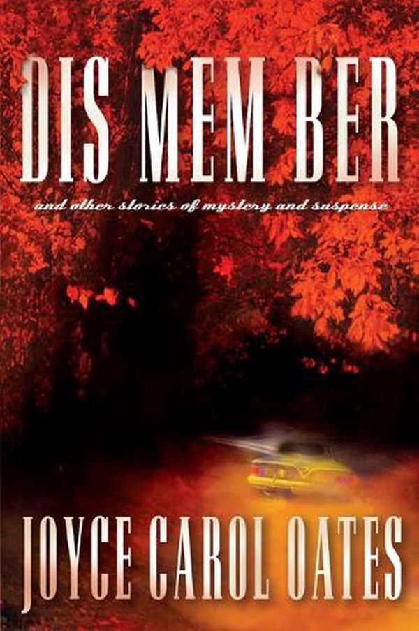 Cover Art for 9780802126528, Dis Mem Ber and Other Stories of Mystery and Suspense by Joyce Carol Oates