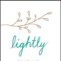 Cover Art for B07KQJ8RYL, Lightly: How to live a simple, serene and stress-free life by Jay Francine