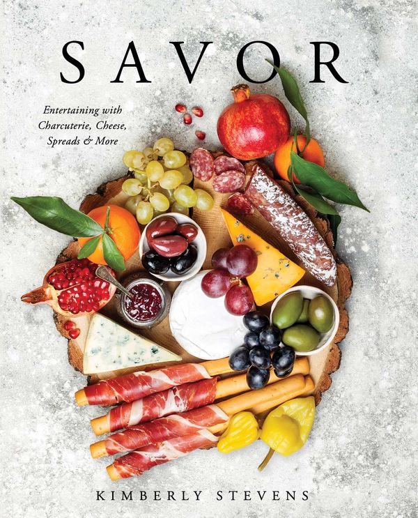 Cover Art for 9781604338232, Savor: Entertaining with Charcuterie, Cheese, Spreads & More by Kimberly Stevens