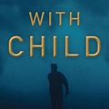 Cover Art for 9781509538218, With Child: Lee Child and the Readers of Jack Reacher by Andy Martin