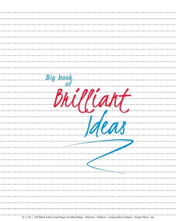 Cover Art for 9781725899407, Big Book of Brilliant Ideas: 8" x 10" - 150 Blank & Dot Lined Pages for Mind Maps - Sketches - Patterns - Composition Outlines - Project Plans - etc. by D-Zine Hub, Rainy Days and Holidays