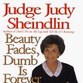 Cover Art for 9780060192709, Beauty Fades, Dumb is Forever by Judy Sheindlin