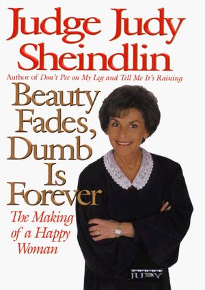 Cover Art for 9780060192709, Beauty Fades, Dumb is Forever by Judy Sheindlin