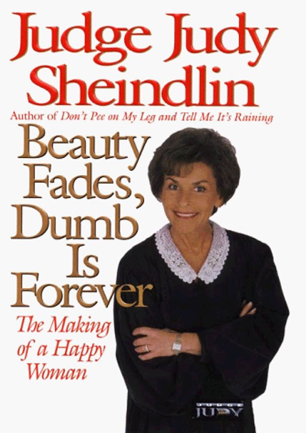 Cover Art for 9780060192709, Beauty Fades, Dumb is Forever by Judy Sheindlin