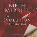 Cover Art for 9781609080723, The Evolution of Thomas Hall by Kieth Merrill