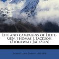 Cover Art for 9781175963253, Life and Campaigns of Lieut.-Gen. Thomas J. Jackson, (Stonewall Jackson) by Robert Lewis Dabney