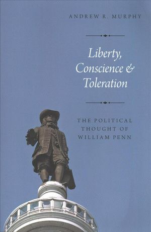 Cover Art for 9780190935894, Liberty, Conscience, and Toleration: The Political Thought of William Penn by Andrew R. Murphy
