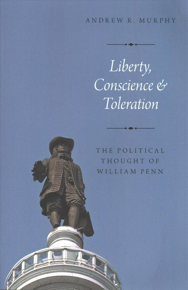 Cover Art for 9780190935894, Liberty, Conscience, and Toleration: The Political Thought of William Penn by Andrew R. Murphy