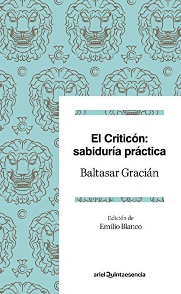 Cover Art for 9788434427273, El criticón: sabiduría práctica: Edición de Emilio Blanco by Gracián, Baltasar
