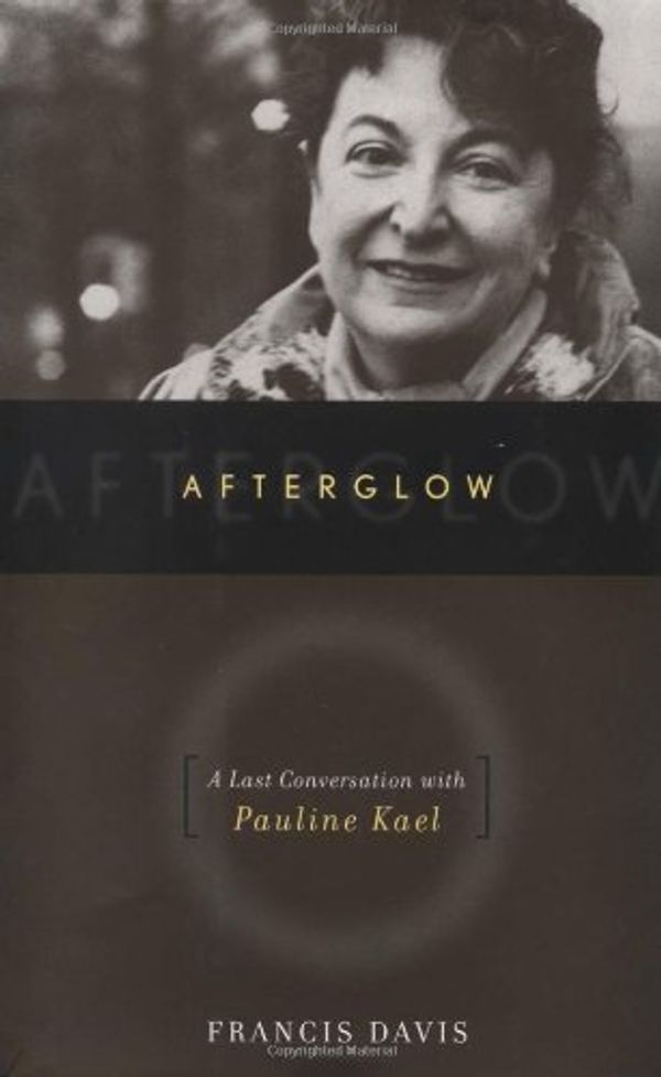 Cover Art for 9780306811920, Afterglow: A Last Conversation with Pauline Kael by Francis Davis