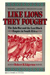 Cover Art for 9780345359551, Like Lions they Fought: The Zulu War and the Last Black Empire in South Africa by Robert B. Edgerton