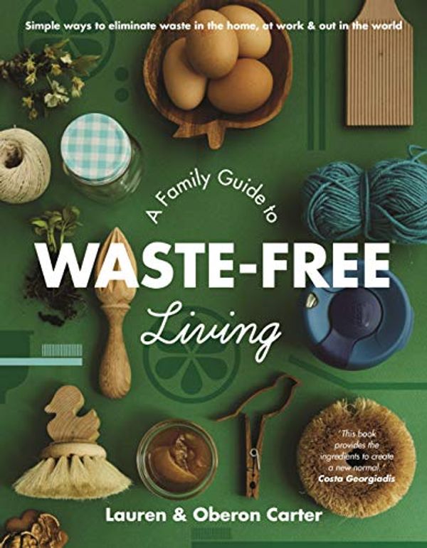 Cover Art for B07K9ZRBMN, A Family Guide to Waste-free Living by Lauren Carter, Oberon Carter