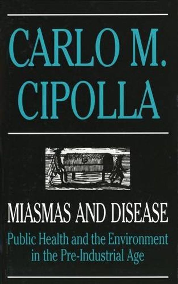 Cover Art for 9780300048063, Miasmas and Disease: Public Health and the Environment in the Pre-Industrial Age by Carlo M. Cipolla