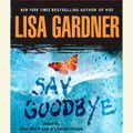 Cover Art for 9780739321591, Say Goodbye by Lisa Gardner