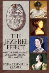 Cover Art for 9781508666110, The Jezebel Effect: Why the Slut Shaming of Famous Queens Still Matters by Kramer, Kyra Cornelius